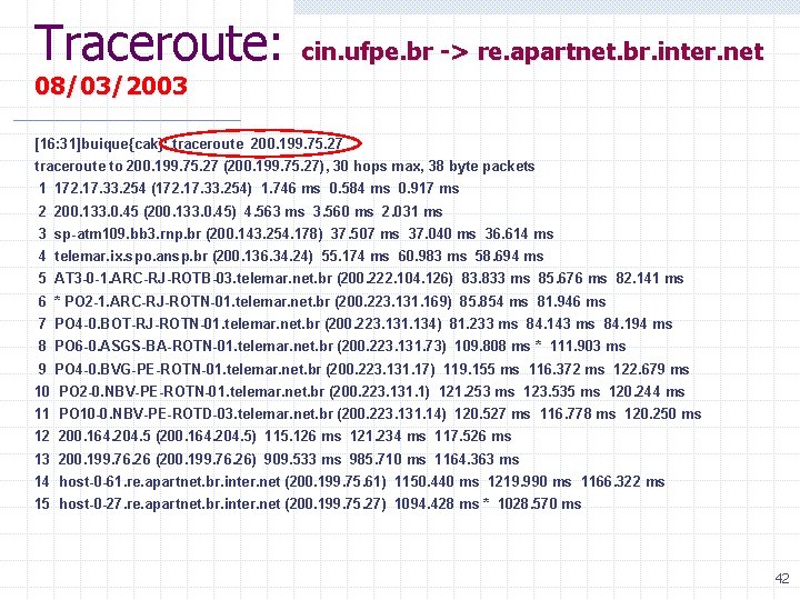 Traceroute: cin. ufpe. br -> re. apartnet. br. inter. net 08/03/2003 [16: 31]buique{cak}: traceroute