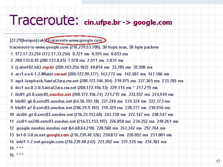 Traceroute: cin. ufpe. br -> google. com [22: 29]buique{cak}: traceroute www. google. com traceroute