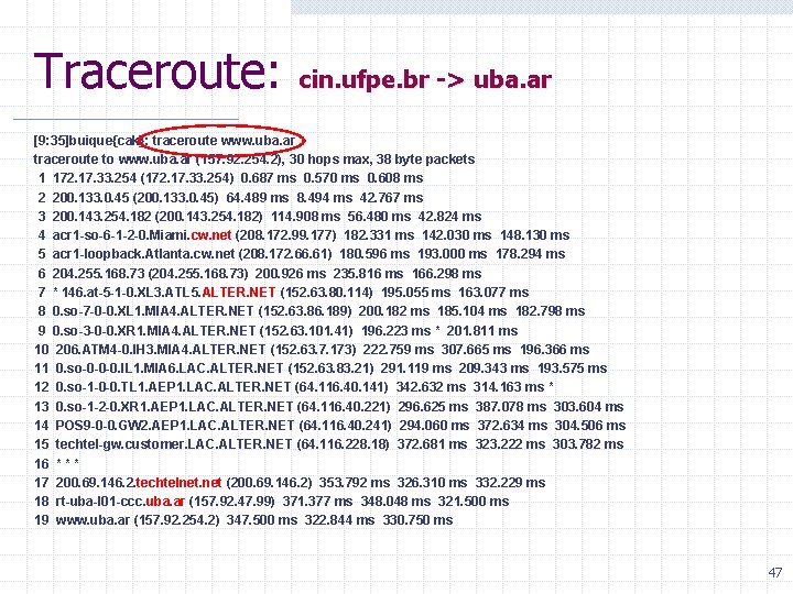 Traceroute: cin. ufpe. br -> uba. ar [9: 35]buique{cak}: traceroute www. uba. ar traceroute