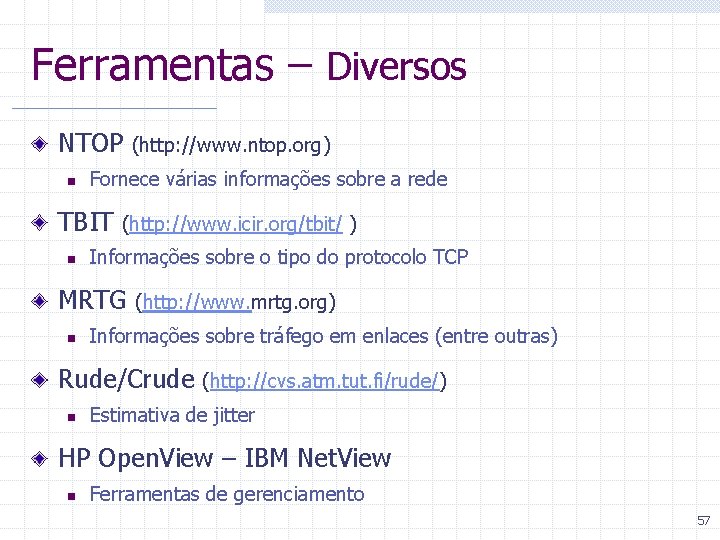 Ferramentas – Diversos NTOP n Fornece várias informações sobre a rede TBIT n (http: