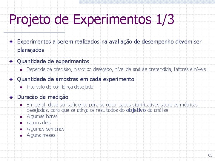 Projeto de Experimentos 1/3 Experimentos a serem realizados na avaliação de desempenho devem ser