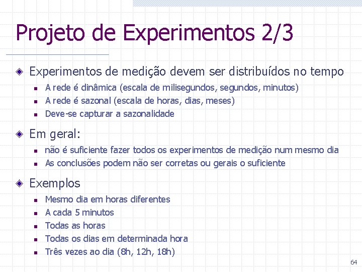 Projeto de Experimentos 2/3 Experimentos de medição devem ser distribuídos no tempo n n