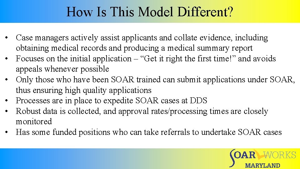 How Is This Model Different? • Case managers actively assist applicants and collate evidence,