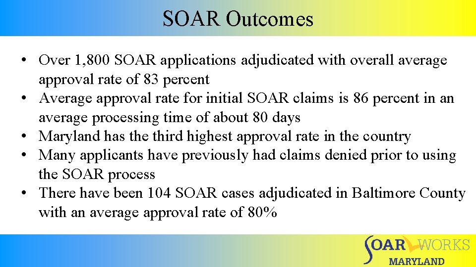 SOAR Outcomes • Over 1, 800 SOAR applications adjudicated with overall average approval rate