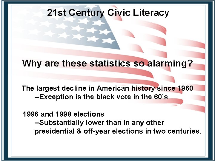 21 st Century Civic Literacy Why are these statistics so alarming? The largest decline