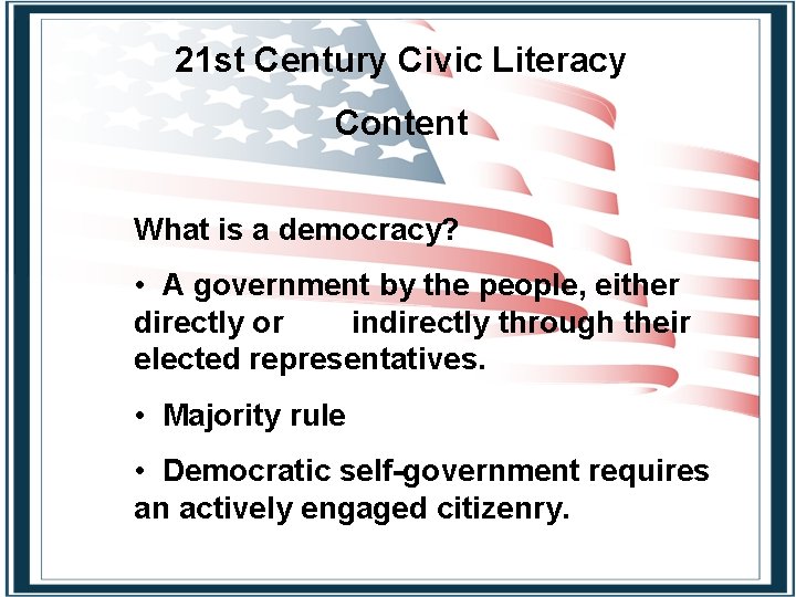 21 st Century Civic Literacy Content What is a democracy? • A government by