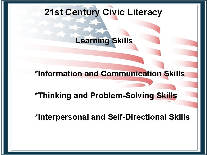 21 st Century Civic Literacy Learning Skills *Information and Communication Skills *Thinking and Problem-Solving