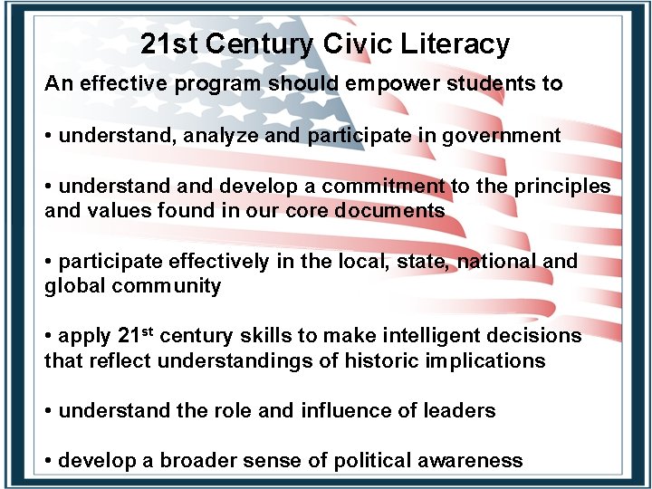 21 st Century Civic Literacy An effective program should empower students to • understand,