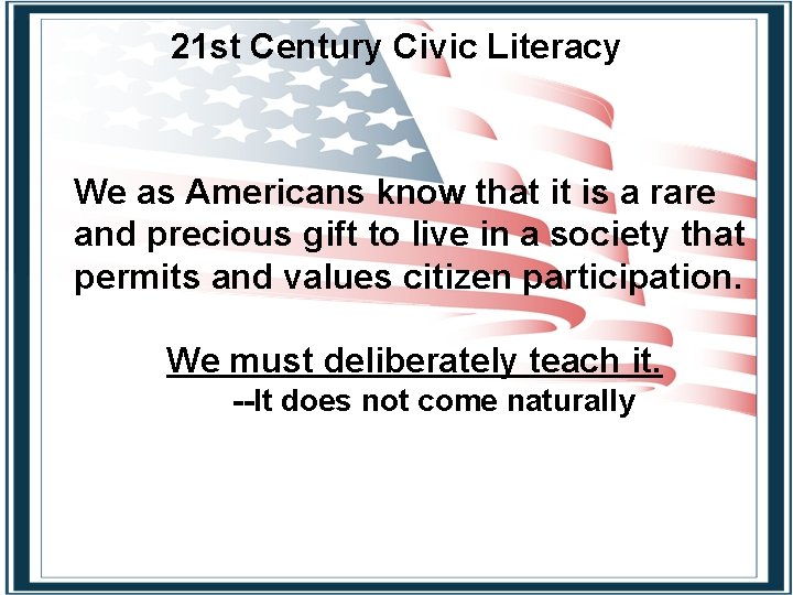 21 st Century Civic Literacy We as Americans know that it is a rare