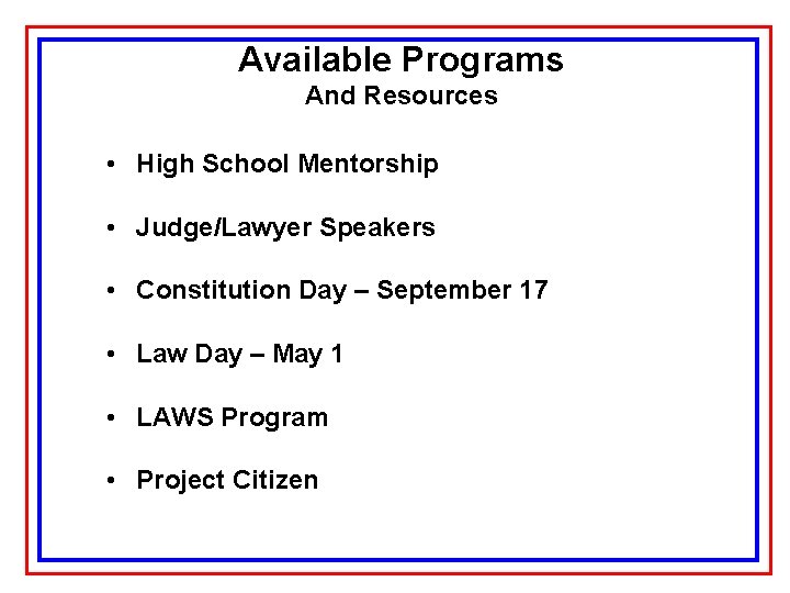 Available Programs And Resources • High School Mentorship • Judge/Lawyer Speakers • Constitution Day