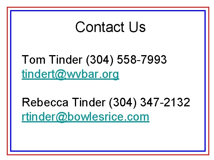 Contact Us Tom Tinder (304) 558 -7993 tindert@wvbar. org Rebecca Tinder (304) 347 -2132