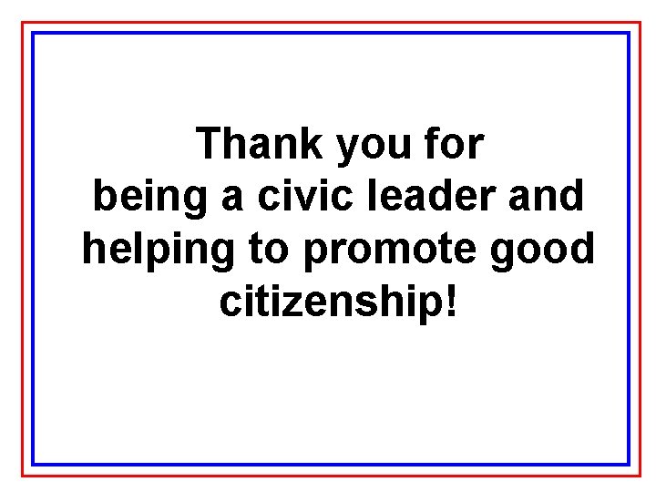 Thank you for being a civic leader and helping to promote good citizenship! 