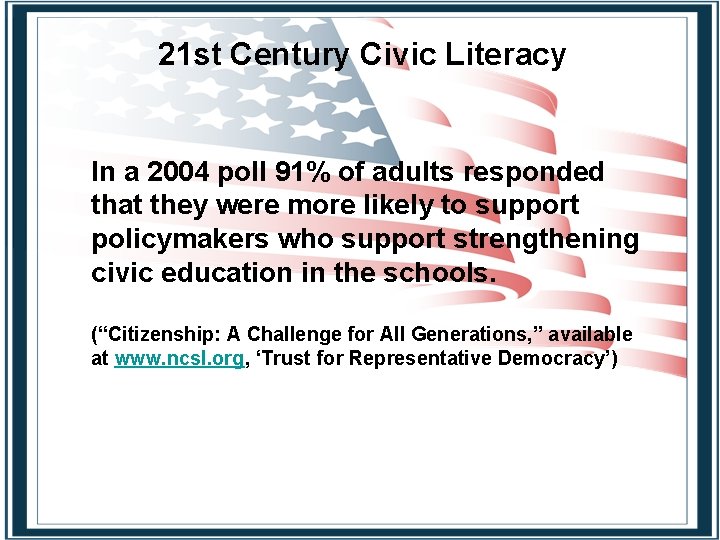 21 st Century Civic Literacy In a 2004 poll 91% of adults responded that