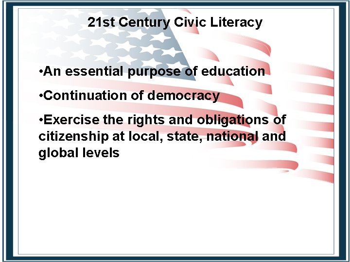 21 st Century Civic Literacy • An essential purpose of education • Continuation of