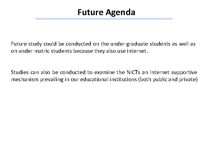 Future Agenda Future study could be conducted on the under graduate students as well