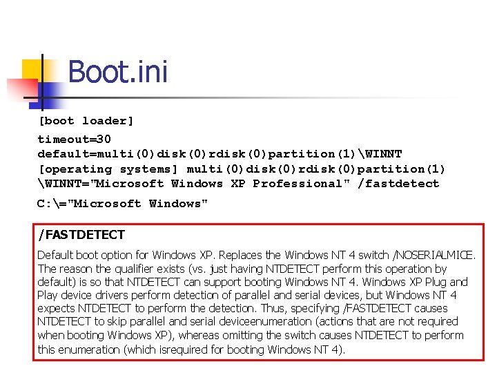 Boot. ini [boot loader] timeout=30 default=multi(0)disk(0)rdisk(0)partition(1)WINNT [operating systems] multi(0)disk(0)rdisk(0)partition(1) WINNT="Microsoft Windows XP Professional" /fastdetect