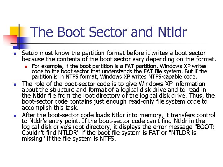 The Boot Sector and Ntldr n Setup must know the partition format before it The Boot Sector and Ntldr n Setup must know the partition format before it