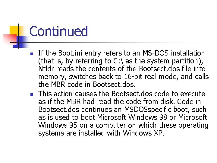 Continued n n If the Boot. ini entry refers to an MS-DOS installation (that