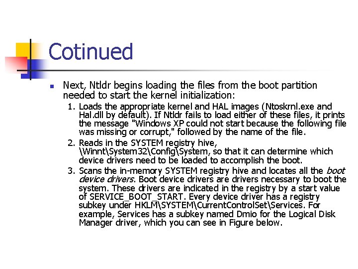 Cotinued n Next, Ntldr begins loading the files from the boot partition needed to