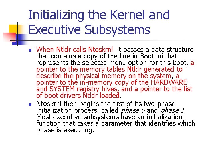 Initializing the Kernel and Executive Subsystems n n When Ntldr calls Ntoskrnl, it passes Initializing the Kernel and Executive Subsystems n n When Ntldr calls Ntoskrnl, it passes