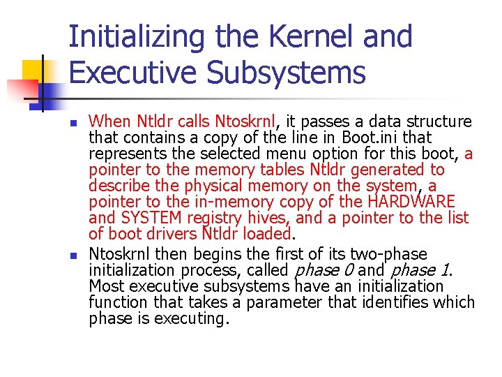 Initializing the Kernel and Executive Subsystems n n When Ntldr calls Ntoskrnl, it passes