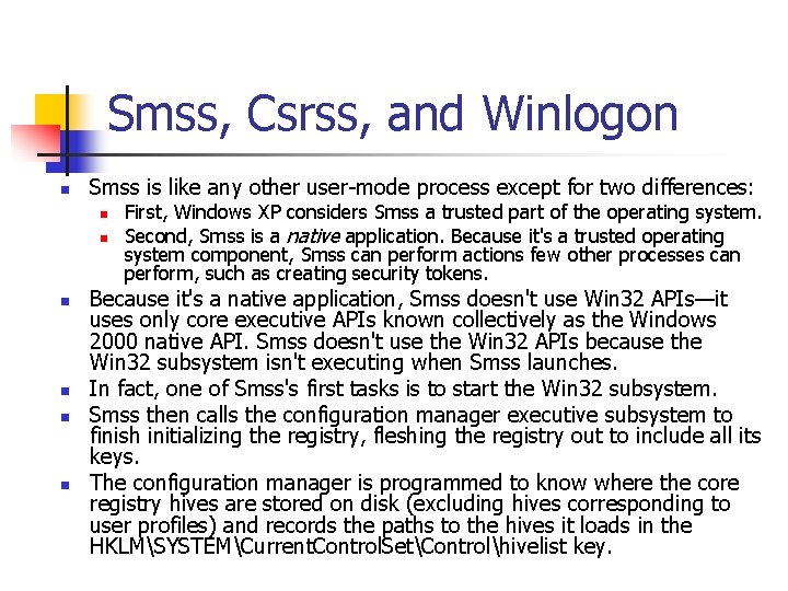 Smss, Csrss, and Winlogon n Smss is like any other user-mode process except for Smss, Csrss, and Winlogon n Smss is like any other user-mode process except for