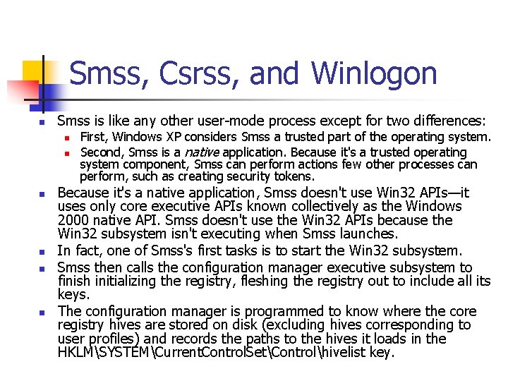 Smss, Csrss, and Winlogon n Smss is like any other user-mode process except for