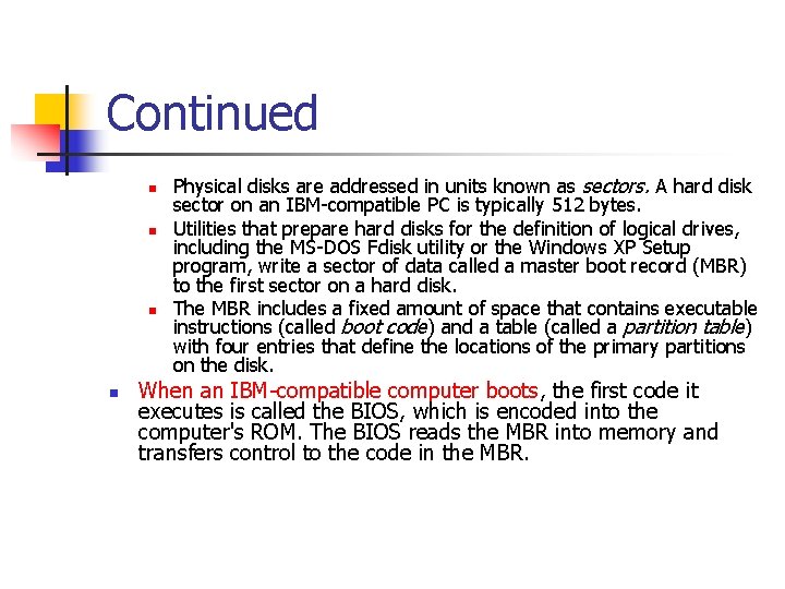 Continued n n Physical disks are addressed in units known as sectors. A hard