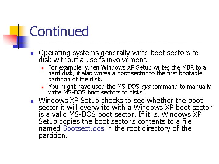 Continued n Operating systems generally write boot sectors to disk without a user's involvement.