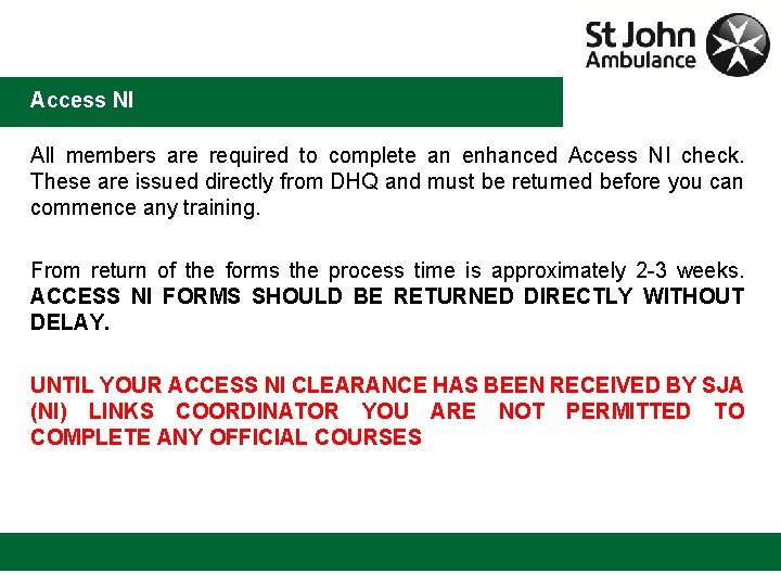 Access NI All members are required to complete an enhanced Access NI check. These