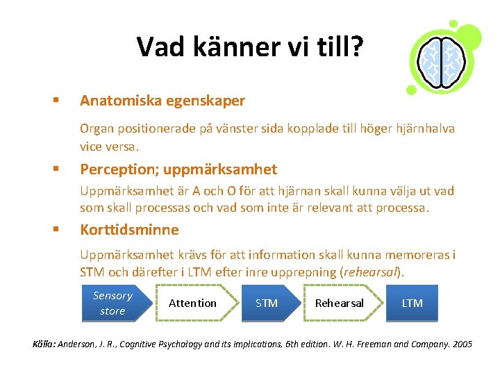 Vad känner vi till? § Anatomiska egenskaper Organ positionerade på vänster sida kopplade till