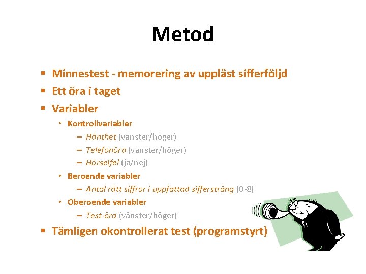 Metod § Minnestest - memorering av uppläst sifferföljd § Ett öra i taget §