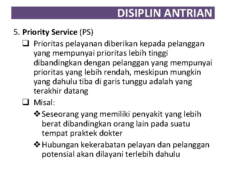 DISIPLIN ANTRIAN 5. Priority Service (PS) q Prioritas pelayanan diberikan kepada pelanggan yang mempunyai