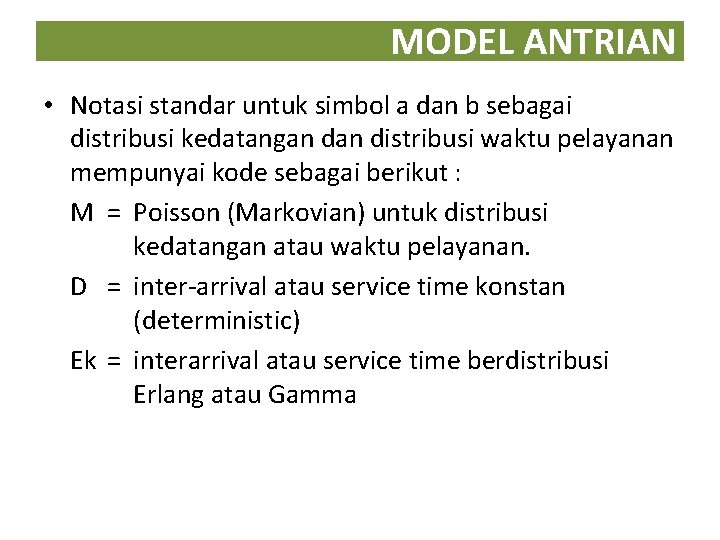 MODEL ANTRIAN • Notasi standar untuk simbol a dan b sebagai distribusi kedatangan distribusi