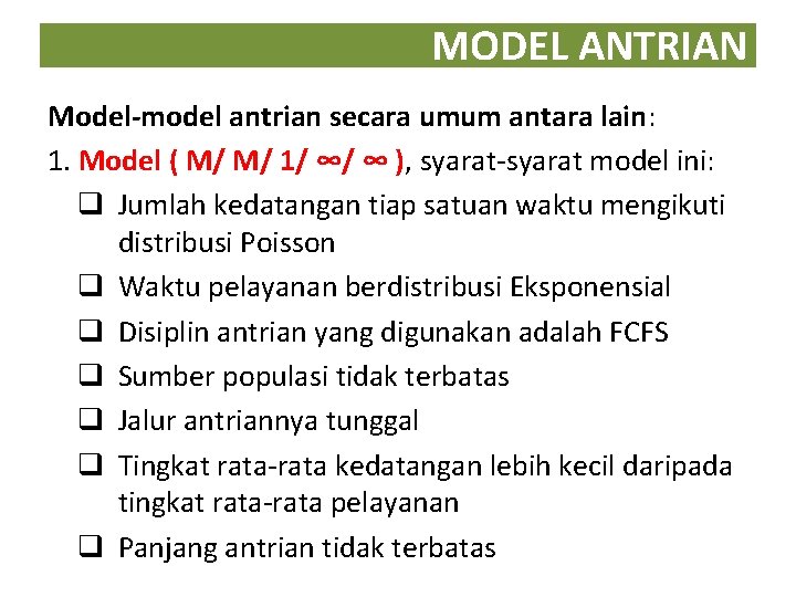 MODEL ANTRIAN Model-model antrian secara umum antara lain: 1. Model ( M/ M/ 1/