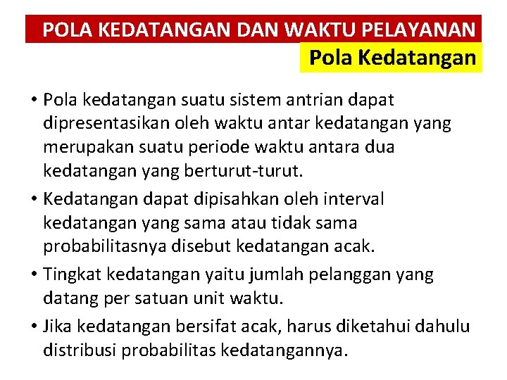 POLA KEDATANGAN DAN WAKTU PELAYANAN Pola Kedatangan • Pola kedatangan suatu sistem antrian dapat