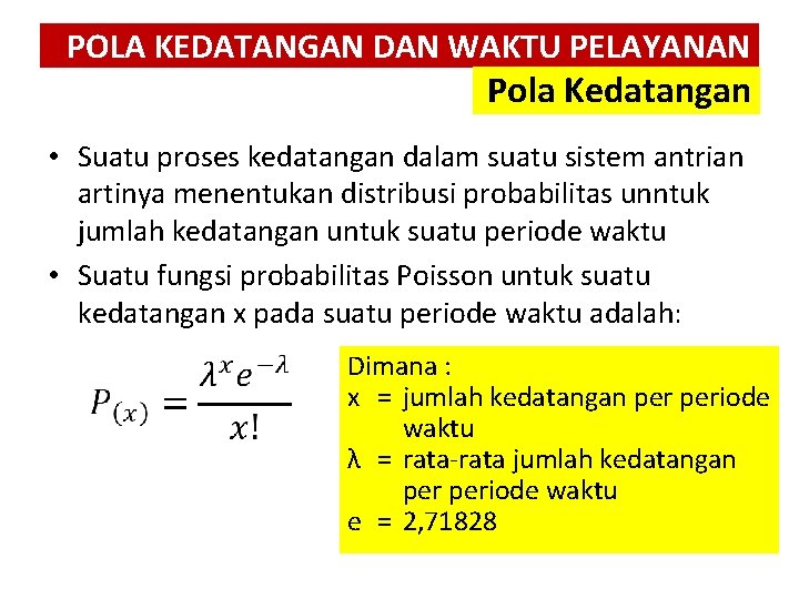 POLA KEDATANGAN DAN WAKTU PELAYANAN Pola Kedatangan • Suatu proses kedatangan dalam suatu sistem