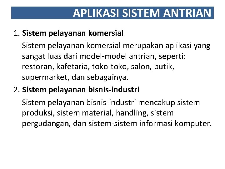 APLIKASI SISTEM ANTRIAN 1. Sistem pelayanan komersial merupakan aplikasi yang sangat luas dari model-model