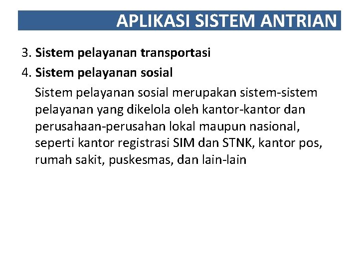 APLIKASI SISTEM ANTRIAN 3. Sistem pelayanan transportasi 4. Sistem pelayanan sosial merupakan sistem-sistem pelayanan