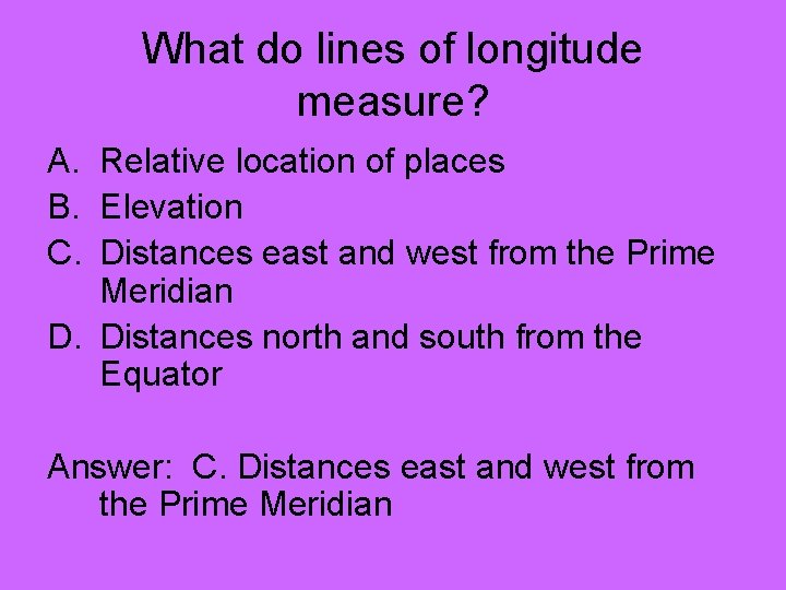 What do lines of longitude measure? A. Relative location of places B. Elevation C.