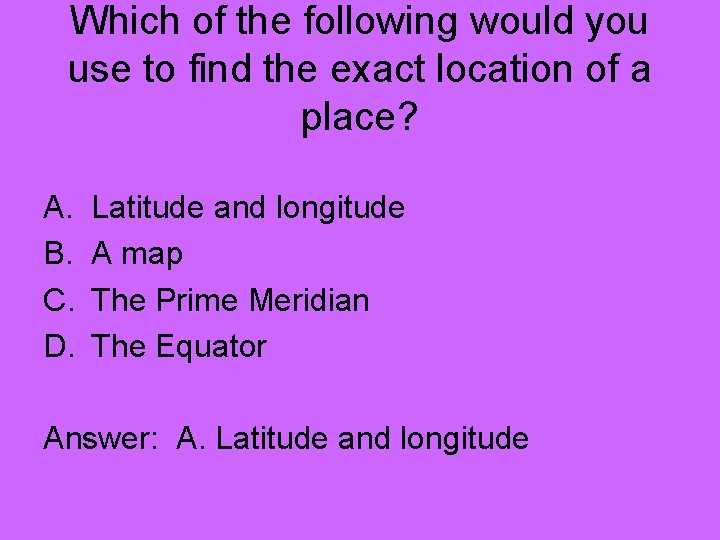 Which of the following would you use to find the exact location of a