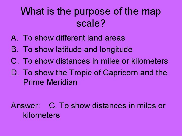 What is the purpose of the map scale? A. B. C. D. To show