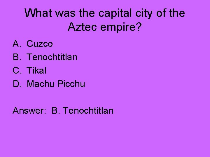 What was the capital city of the Aztec empire? A. B. C. D. Cuzco