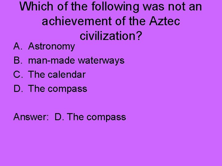 Which of the following was not an achievement of the Aztec civilization? A. B.