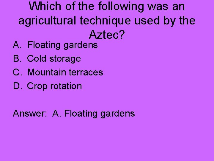 Which of the following was an agricultural technique used by the Aztec? A. B.