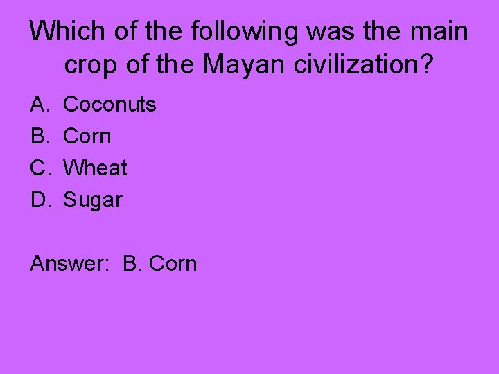 Which of the following was the main crop of the Mayan civilization? A. B.