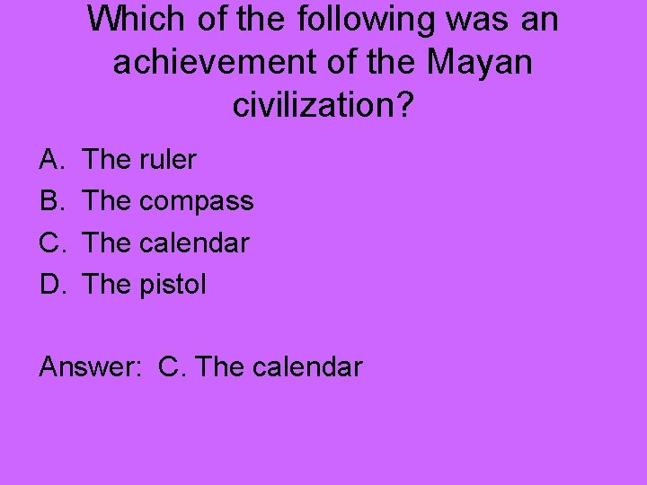 Which of the following was an achievement of the Mayan civilization? A. B. C.