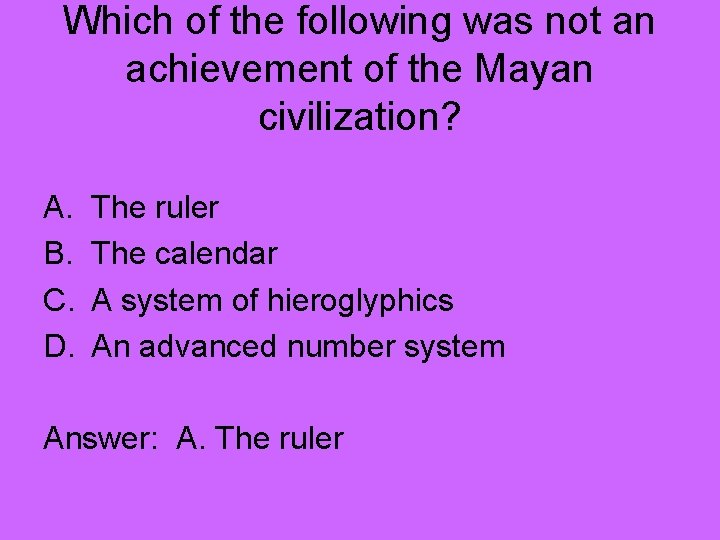 Which of the following was not an achievement of the Mayan civilization? A. B.