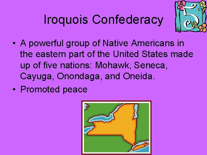 Iroquois Confederacy • A powerful group of Native Americans in the eastern part of