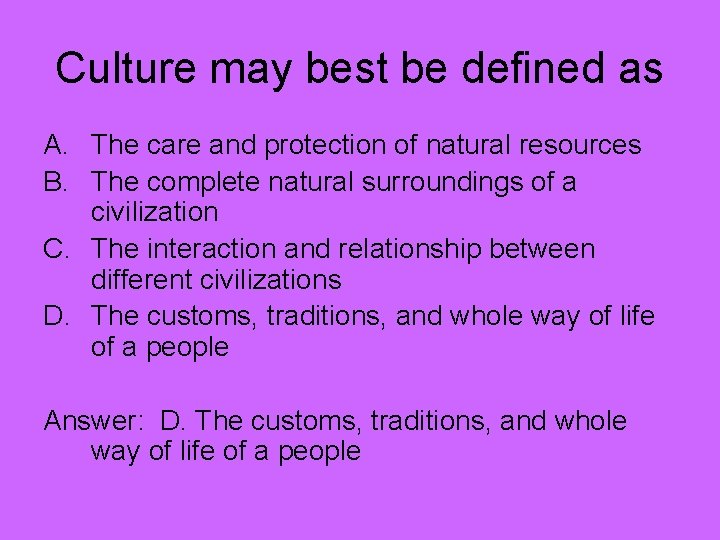 Culture may best be defined as A. The care and protection of natural resources